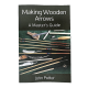 Making Wooden Arrows, A Master's Guide Paperback : ZOM40  